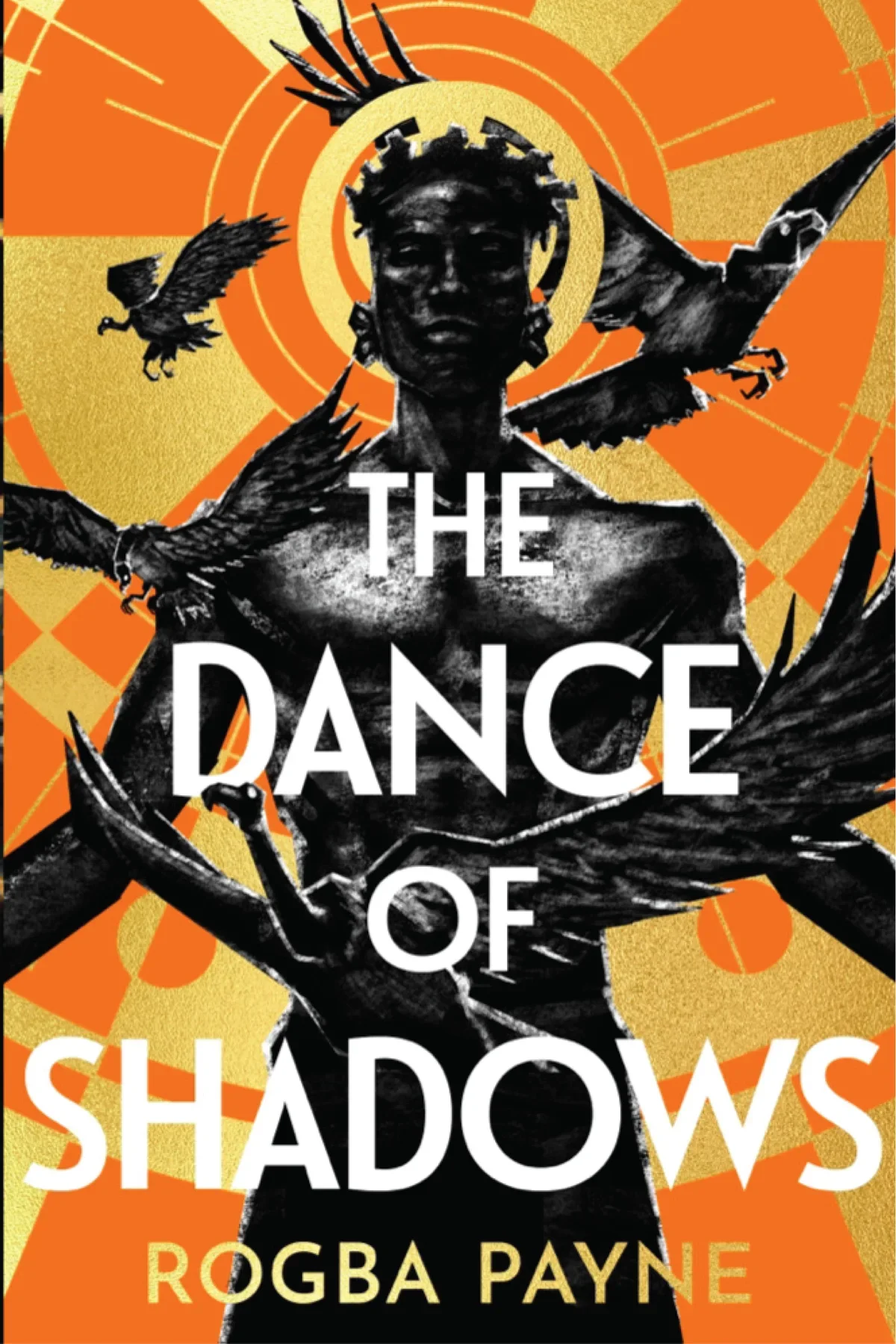 Book cover of "The Dance of Shadows" by Rogba Payne: a dark crowned figure with a halo, surrounded by eagles, on an orange and gold sunburst
